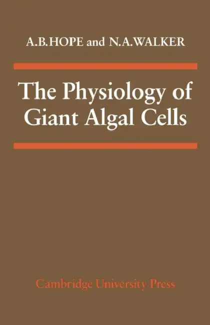 The Physiology of Giant Algal Cells by A. B. Hope, N. A. Walker