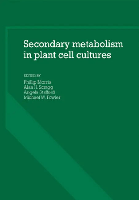 Secondary Metabolism in Plant Cell Cultures by Phillip Morris, Alan H. Scragg, Angela Stafford