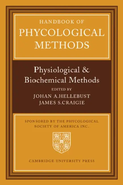 Handbook of Phycological Methods: Physiological and Biological Methods by Johan A. Hellebust, James S. Craigie