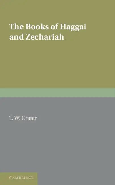 The Books of Haggai and Zechariah by T. W. Crafer