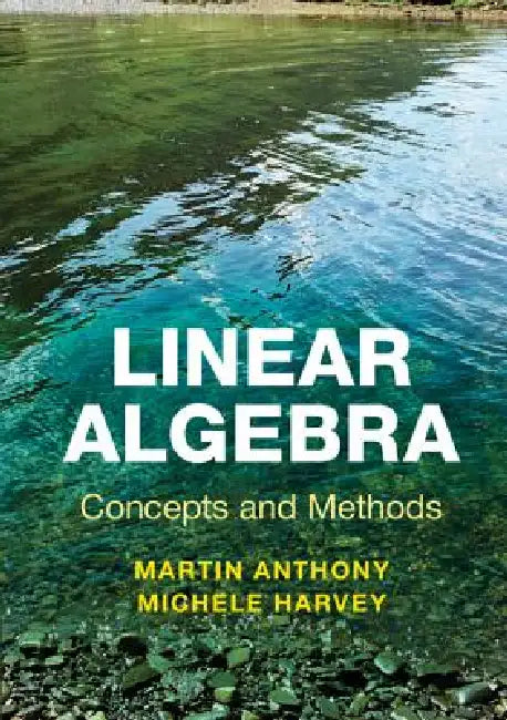 Linear Algebra: Concepts and Methods by Martin Anthony, Michele Harvey