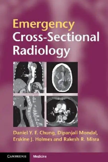 Emergency Cross-Sectional Radiology by Daniel Y. F. Chung, Dipanjali Mondal, Erskine J. Holmes