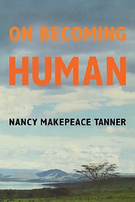 On Becoming Human by Nancy Tanner, Tanner
