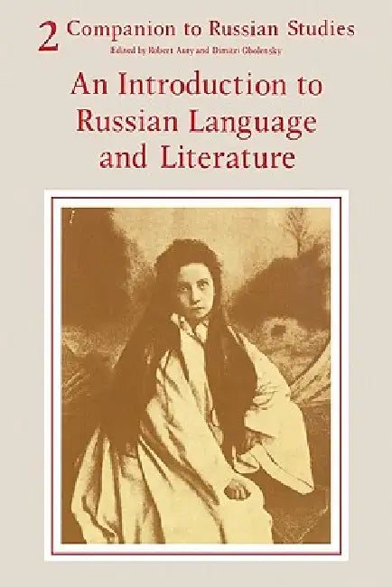 Companion to Russian Studies: Volume 2, an Introduction to Russian Language and Literature by Robert Auty, Dimitri Obolenski, Anthony Kingsford