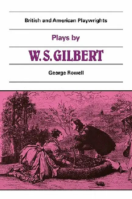 Plays by W. S. Gilbert: The Palace of the Truth, Sweethearts, Princess Toto, Engaged, Rosencrantz and Guildenstern by William Schwenck Gilbert, George Rowell, Martin Banham