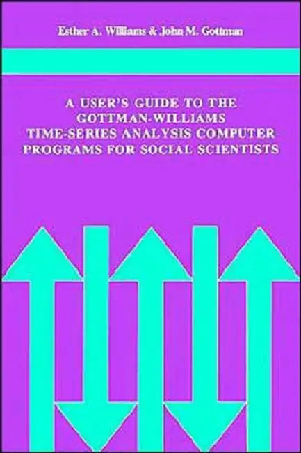 A User's Guide to the Gottman-Williams Time-Series Analysis Computer Programs for Social Scientists by Esther A. Williams, John M. Gottman