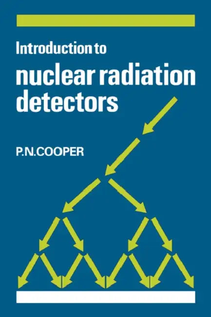 Introduction to Nuclear Radiation Detectors by P. N. Cooper