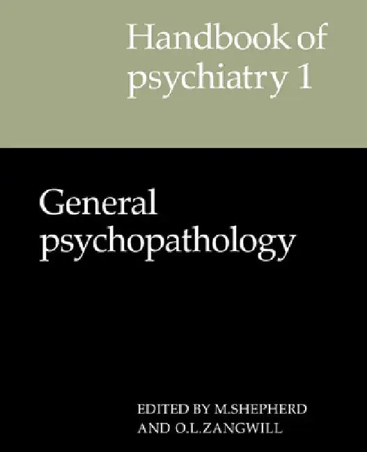 Handbook of Psychiatry: Volume 1, General Psychopathology by Oliver L. Zangwill, Michael Shepherd, M. Shepherd