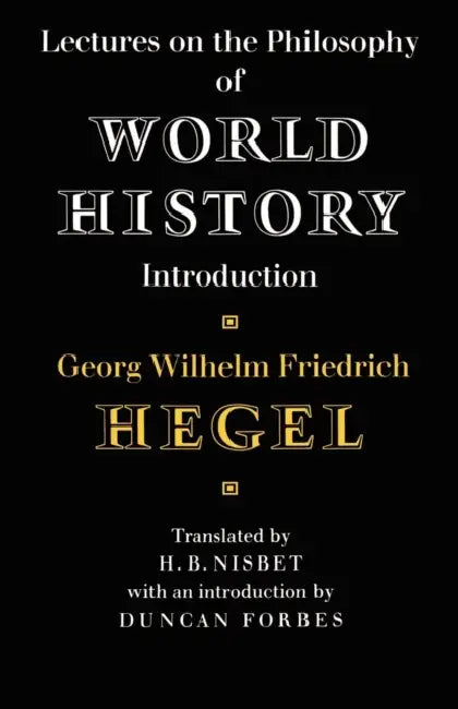 Lectures on the Philosophy of World History by Georg Wilhelm Friedri Hegel, Hegel Georg Wilhelm Friedrich, D. Forbes