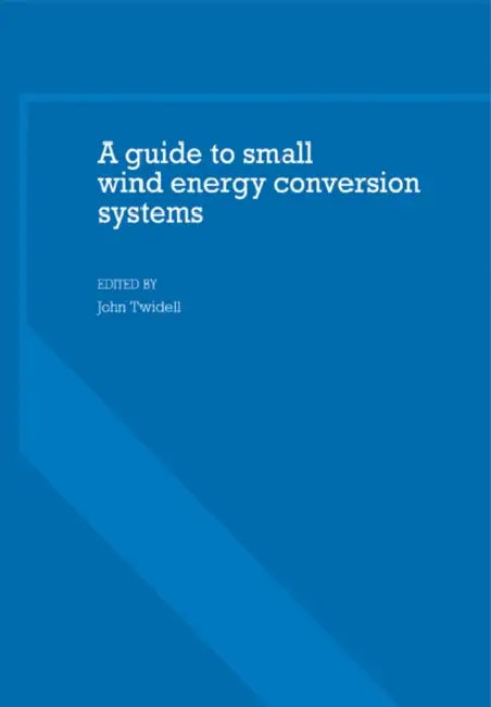 A Guide to Small Wind Energy Conversion Systems by John Twidell