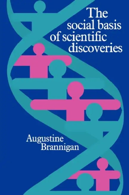 The Social Basis of Scientific Discoveries by Augustine Brannigan, A. Brannigan