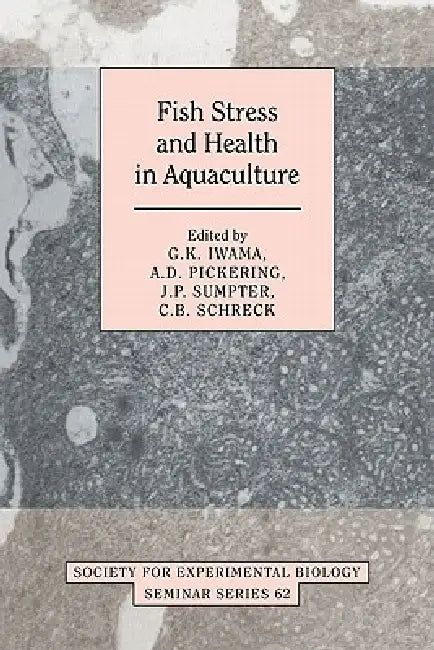 Fish Stress and Health in Aquaculture by G. K. Iwama, A. D. Pickering, J. P. Sumpter