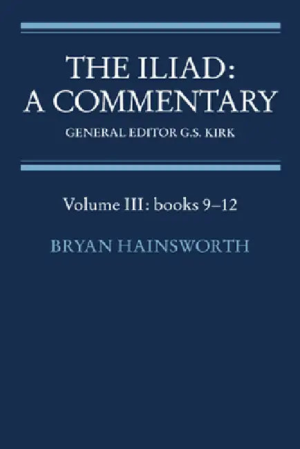 The Iliad: A Commentary: Volume 3, Books 9-12 by Jack C. Richards, Homer, Bryan Hainsworth