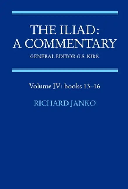 The Iliad: A Commentary: Volume 4, Books 13-16 by G. S. Kirk, Homer, Richard Janko