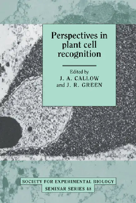Perspectives in Plant Cell Recognition by J. A. Callow, J. R. Green