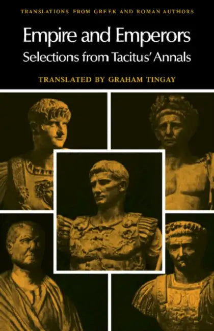 Empire and Emperors: Selections from Tacitus' Annals by Tacitus, Graham Tingay