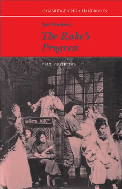 Igor Stravinsky, the Rake's Progress by Paul Griffiths
