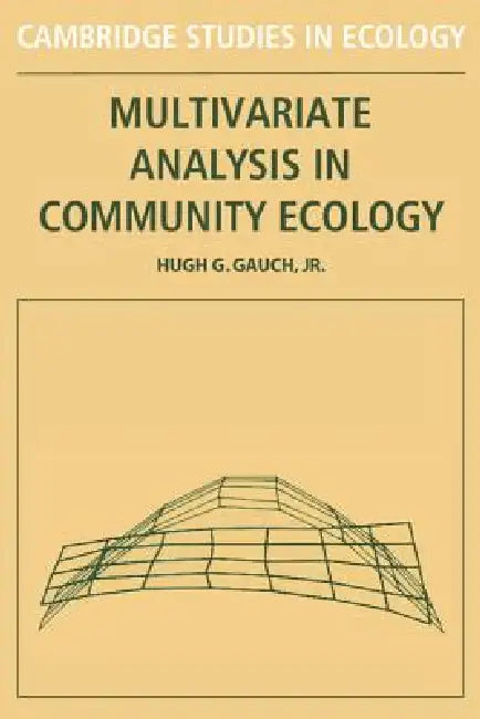 Multivariate Analysis in Community Ecology by Jr. Gauch Hugh G., Jr. Gauch Hugh G.