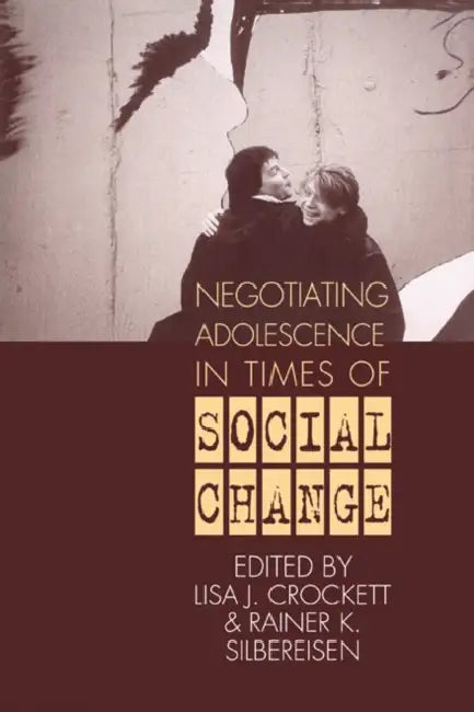 Negotiating Adolescence in Times of Social Change by Lisa J. Crockett, Rainer K. Silbereisen