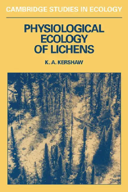 Physiological Ecology of Lichens by Alex Kershaw, Kenneth a. Kershaw, Kershaw