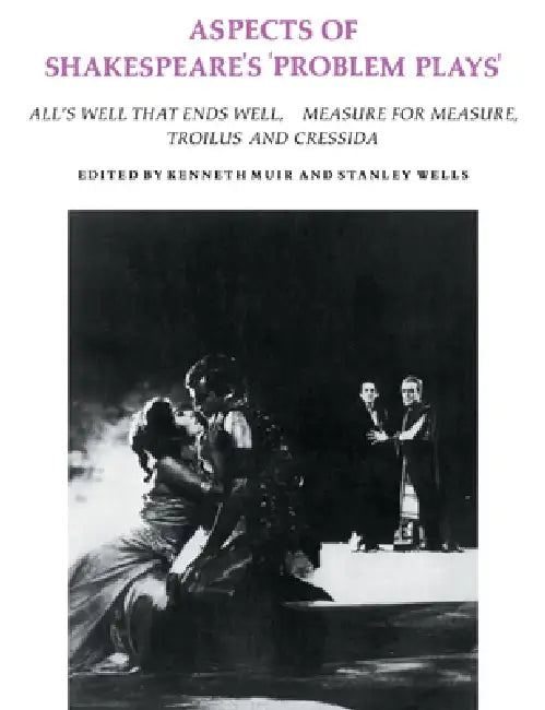 Aspects of Shakespeare's 'Problem Plays': Articles Reprinted from Shakespeare Survey by Kenneth Muir, Stanley W. Wells, Kenneth Muir