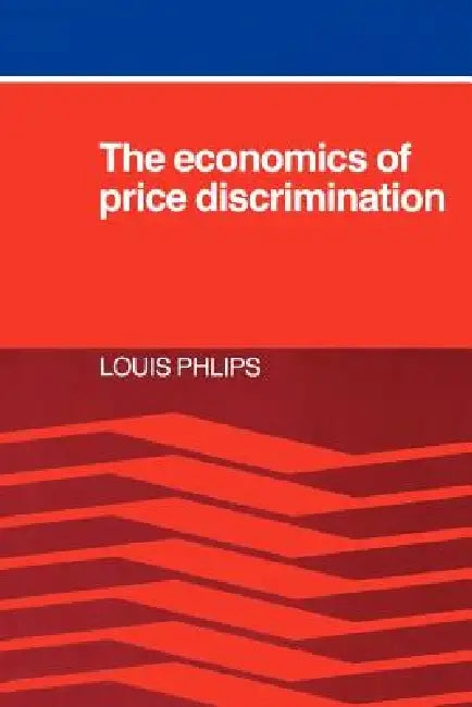The Economics of Price Discrimination by Louis Phlips, Louis Phlips
