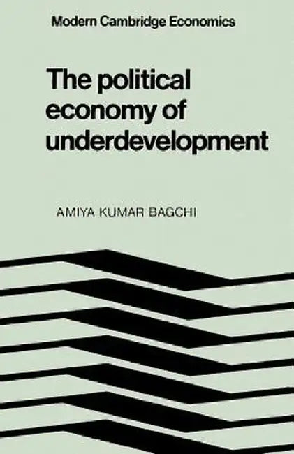 The Political Economy of Underdevelopment (Modern Cambridge Economics Series) by Amiya Kumar Bagchi