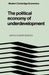 The Political Economy of Underdevelopment (Modern Cambridge Economics Series) by Amiya Kumar Bagchi
