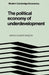 The Political Economy of Underdevelopment (Modern Cambridge Economics Series) by Amiya Kumar Bagchi