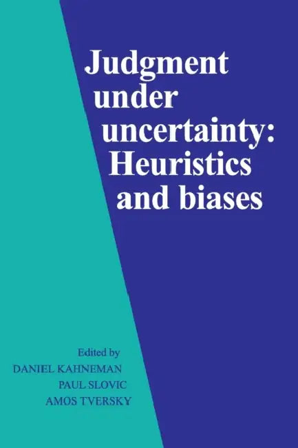 Judgment under Uncertainty by Daniel Kahneman, Paul Slovic, Amos Tversky