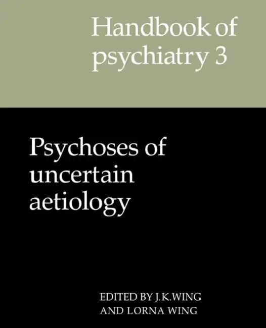 Handbook of Psychiatry: Volume 3, Psychoses of Uncertain Aetiology by J. K. Wing, Lorna Wing, J. K. Wing