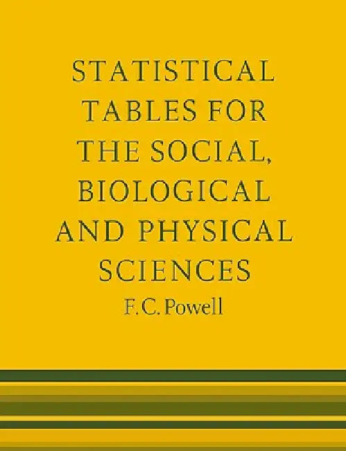 Statistical Tables for the Social, Biological and Physical Sciences by Powell, F. C. Powell, Powell F. C.