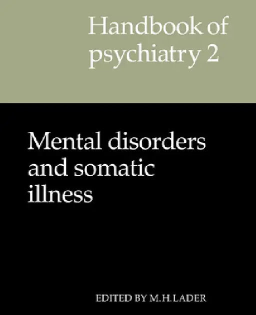Handbook of Psychiatry: Volume 2, Mental Disorders and Somatic Illness by M. H. Lader, Malcolm Harold Lader
