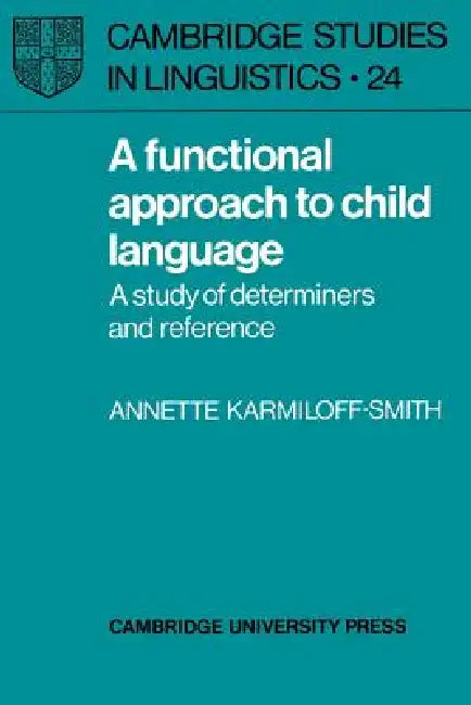 A Functional Approach to Child Language: A Study of Determiners and Reference by Annette Karmiloff-Smith