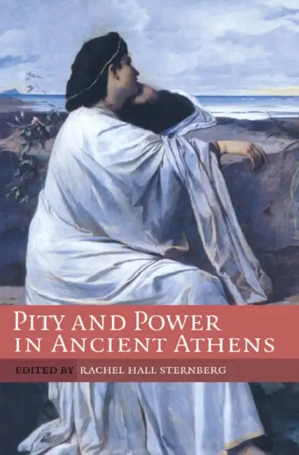 Pity and Power in Ancient Athens by Rachel Hall Sternberg