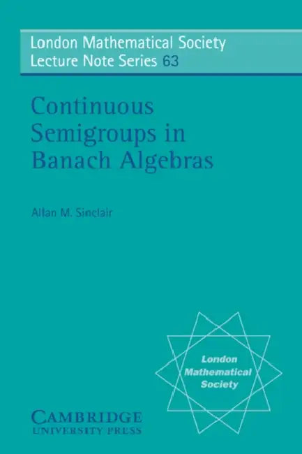 Continuous Semigroups in Banach Algebras by Allan M. Sinclair, N. J. Hitchin