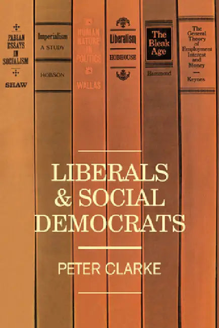 Liberals and Social Democrats by P. Clarke, Peter Clarke, Clarke Peter
