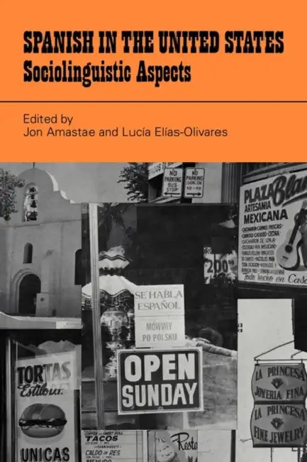 Spanish in the United States: Sociolinguistic Aspects by Jon Amastae, Lucia Elias-Olivares, Lucia El As-Olivares