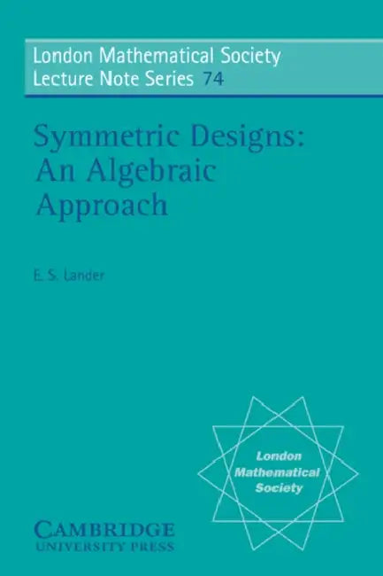 Symmetric Designs: An Algebraic Approach by Eric S. Lander, N. J. Hitchin