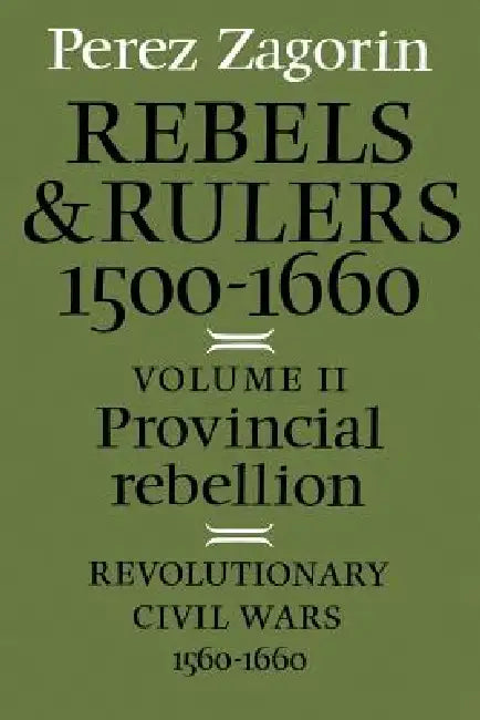 Provincial Rebellion: Revolutionary Civil Wars, 1560-1660 by Perez Zagorin