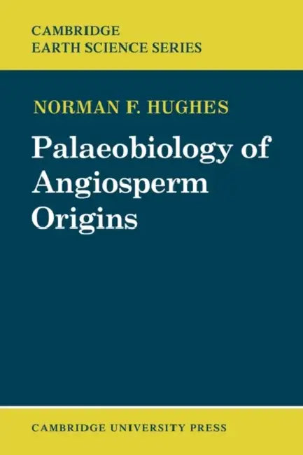 Palaeobiology of Angiosperm Origins: Problems of Mesozoic Seed-Plant Evolution by Norman Francis Hughes, Hughes Norman F.