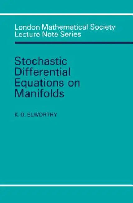 Stochastic Differential Equations on Manifolds by K. D. Elworthy, N. J. Hitchin