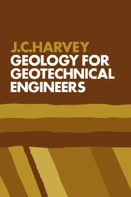 Geology for Geotechnical Engineers by J. C. Harvey, John C. Harvey