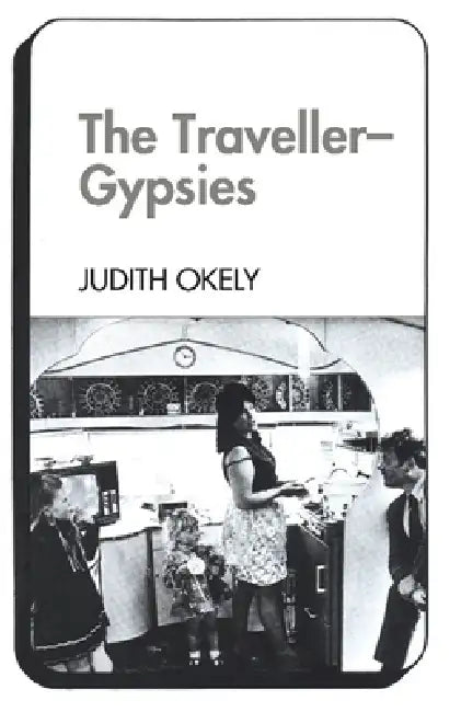 The Traveller-Gypsies by Judith Okely