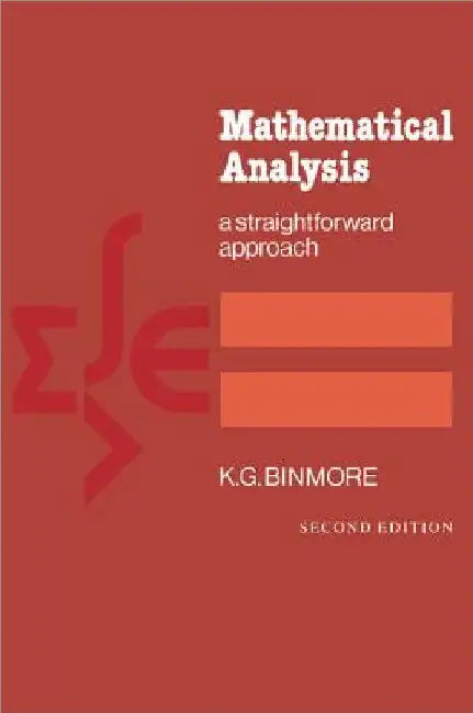 Mathematical Analysis: A Straightforward Approach by K. G. Binmore