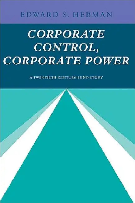 Corporate Control, Corporate Power by Edward S. Herman