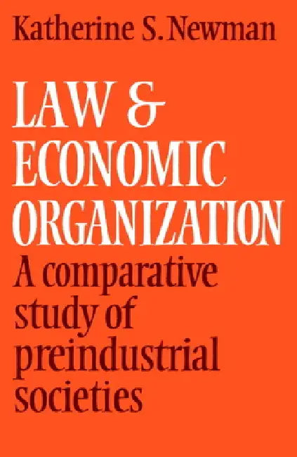 Law and Economic Organization: A Comparative Study of Preindustrial Studies by Katherine S. Newman