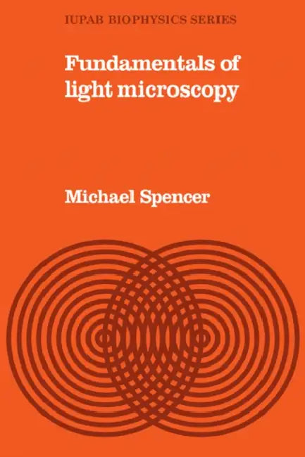 Fundamentals Light Microscopy by Michael Spencer