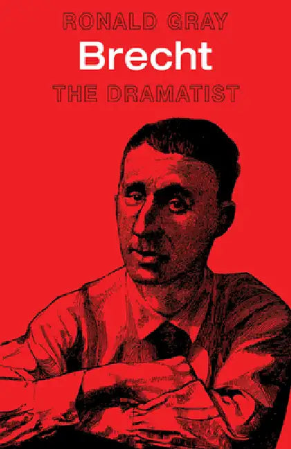 Brecht: The Dramatist by Ronald D. Gray