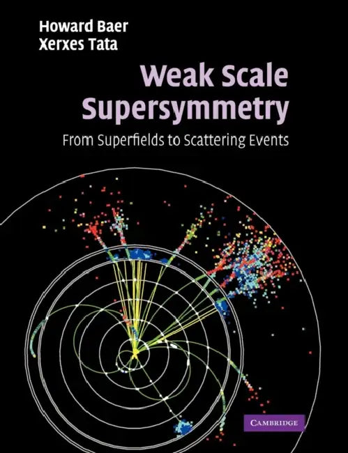 Weak Scale Supersymmetry by Howard Baer, Xerxes Tata
